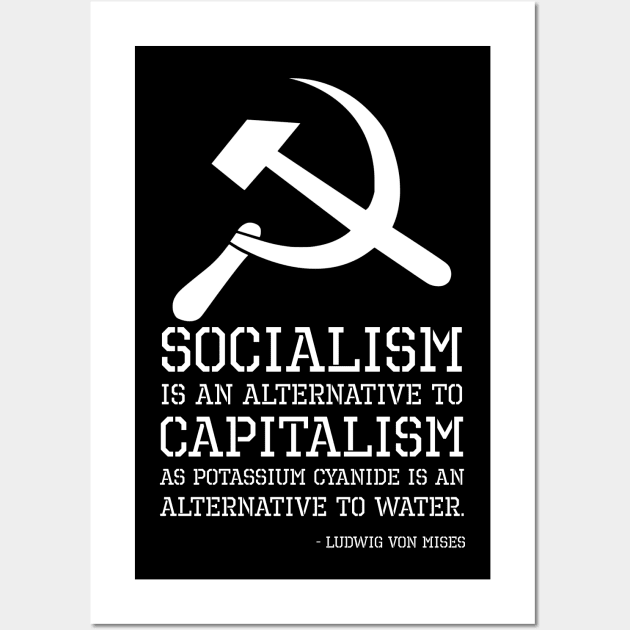 Socialism is an alternative to capitalism as potassium cyanide is an alternative to water. - Ludwig von Mises Wall Art by Styr Designs